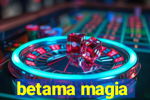 betama magia